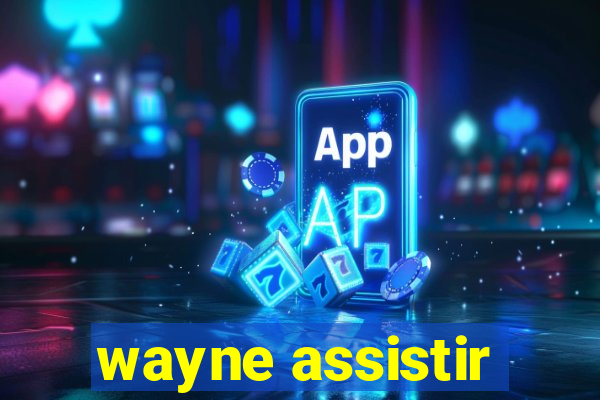 wayne assistir