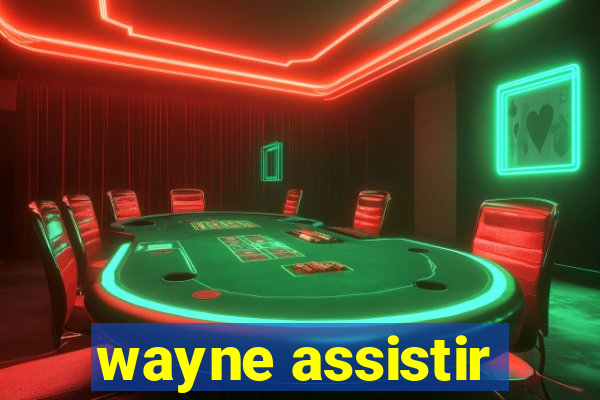 wayne assistir