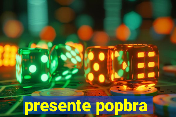 presente popbra
