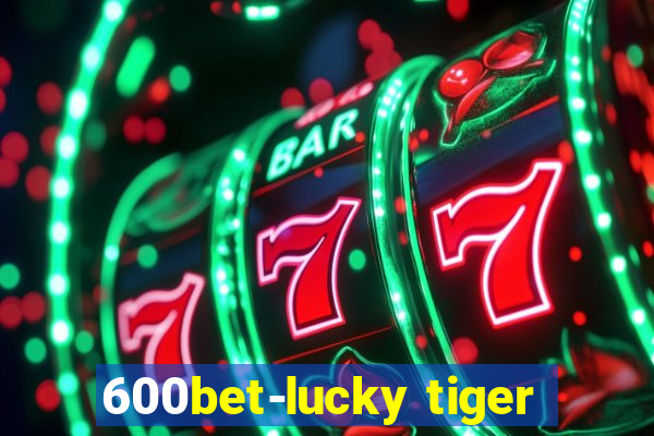 600bet-lucky tiger