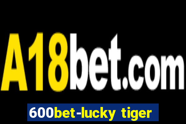 600bet-lucky tiger