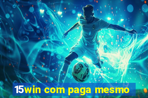 15win com paga mesmo