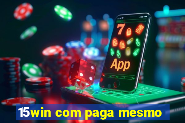 15win com paga mesmo
