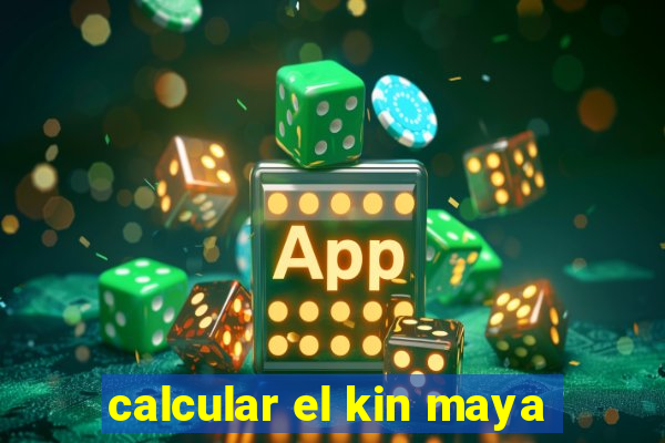 calcular el kin maya
