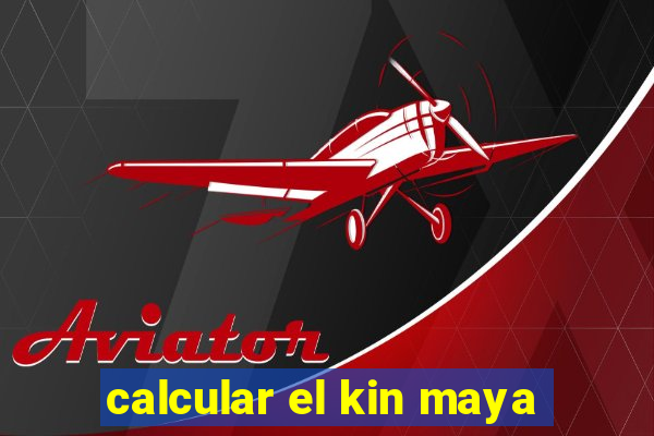 calcular el kin maya