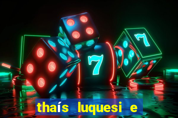 thaís luquesi e filha de beth luquesi