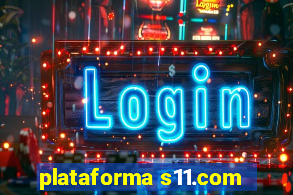 plataforma s11.com
