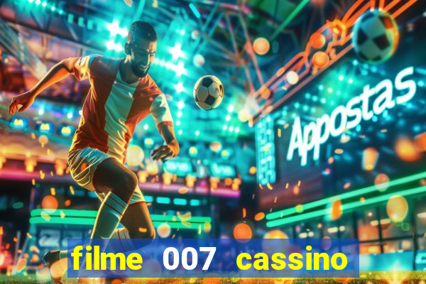 filme 007 cassino royale completo dublado