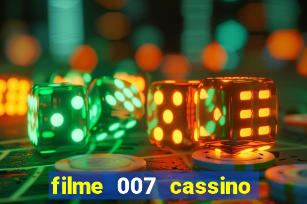 filme 007 cassino royale completo dublado