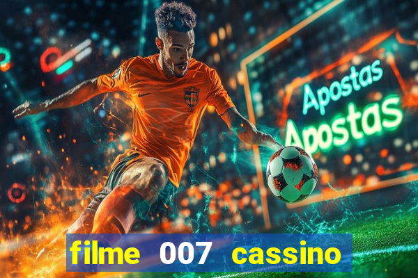 filme 007 cassino royale completo dublado