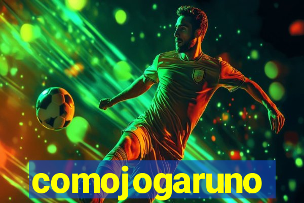 comojogaruno