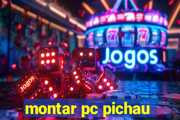 montar pc pichau