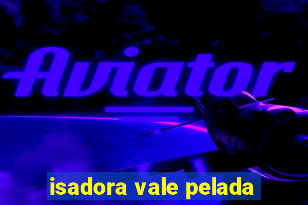 isadora vale pelada