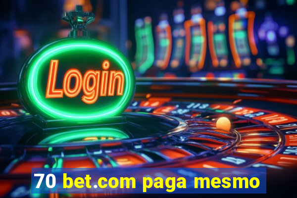 70 bet.com paga mesmo