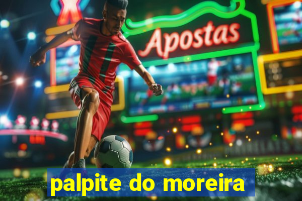 palpite do moreira