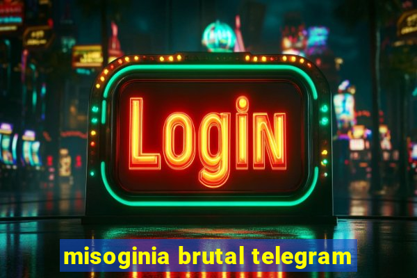 misoginia brutal telegram
