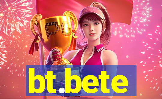 bt.bete