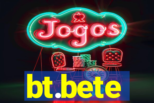 bt.bete
