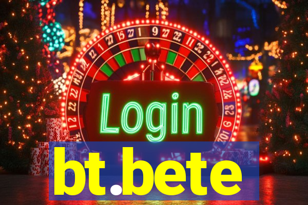 bt.bete