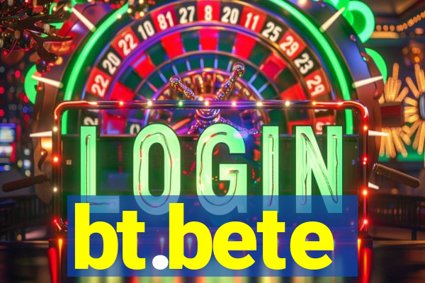 bt.bete
