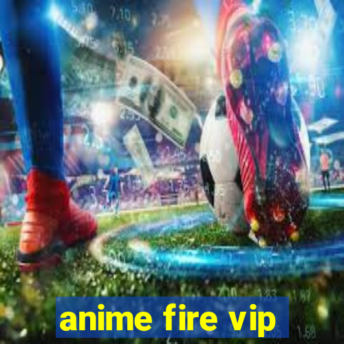 anime fire vip