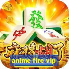 anime fire vip
