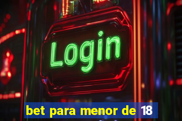 bet para menor de 18