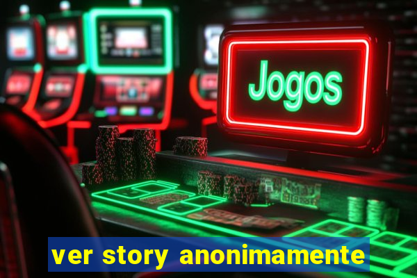ver story anonimamente