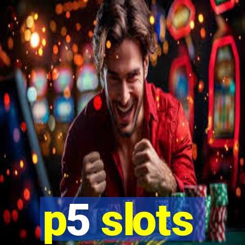 p5 slots