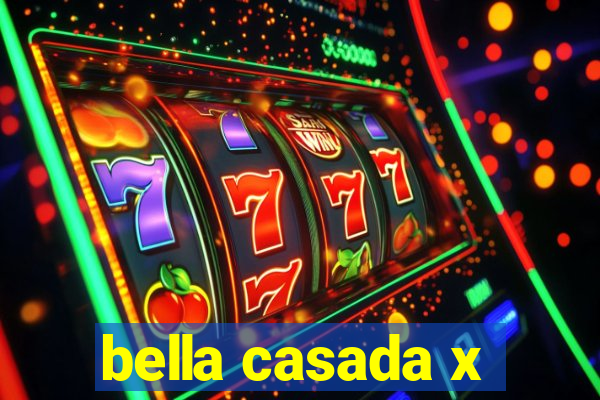 bella casada x