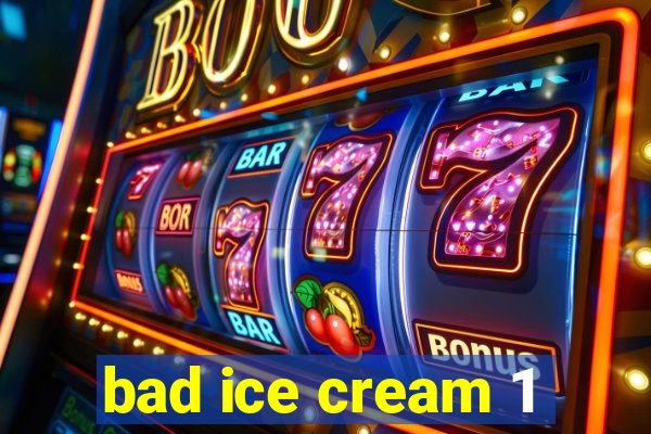 bad ice cream 1