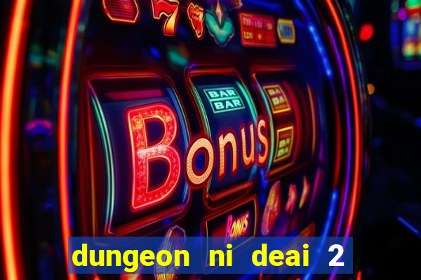 dungeon ni deai 2 temporada dublado meus animes