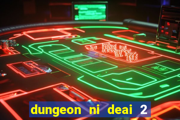 dungeon ni deai 2 temporada dublado meus animes