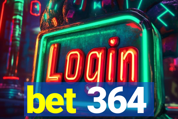 bet 364