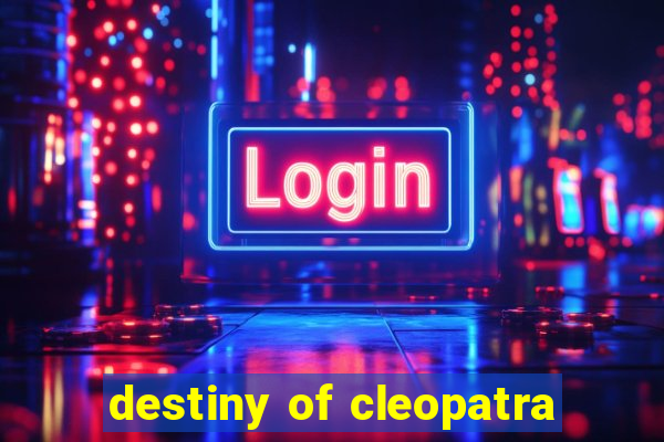 destiny of cleopatra