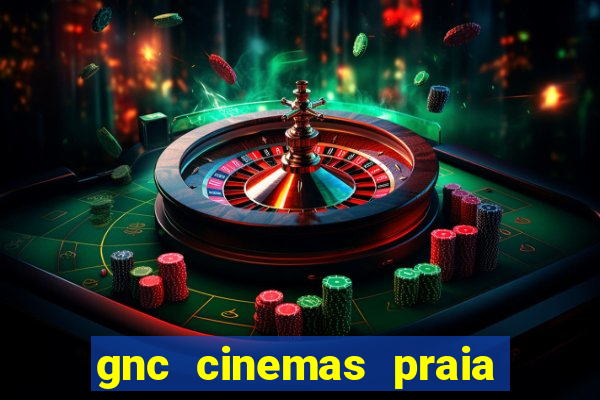 gnc cinemas praia de belas