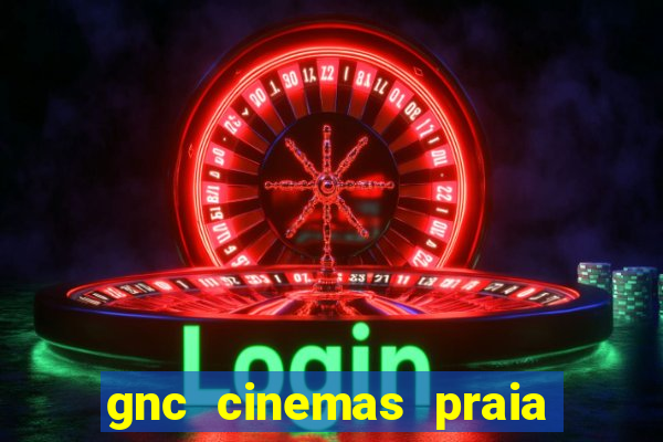 gnc cinemas praia de belas