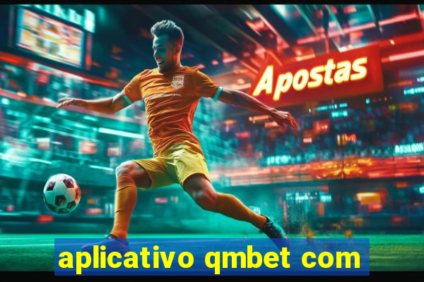 aplicativo qmbet com