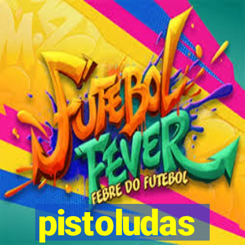 pistoludas