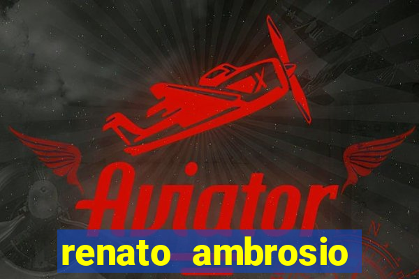 renato ambrosio viva sorte fortuna