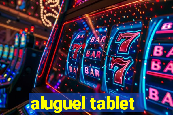 aluguel tablet