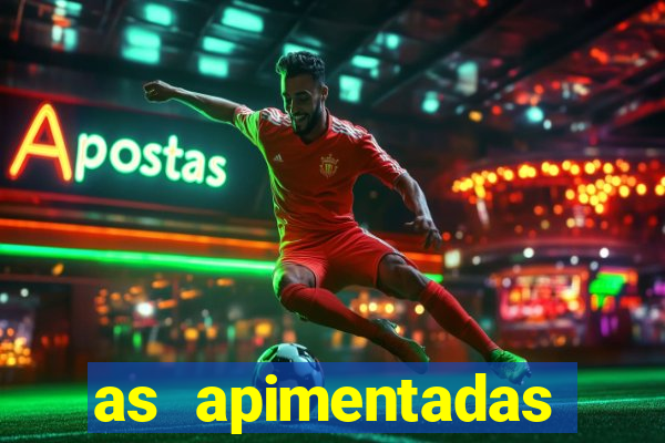 as apimentadas entrar para ganhar