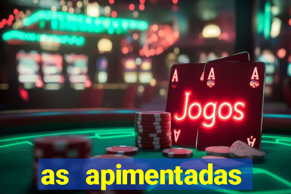 as apimentadas entrar para ganhar