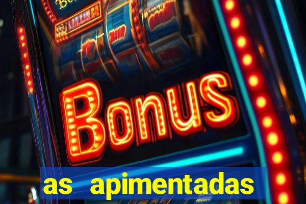 as apimentadas entrar para ganhar