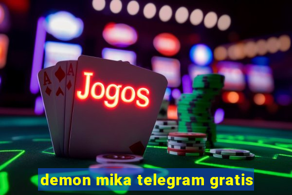 demon mika telegram gratis
