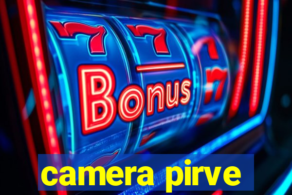 camera pirve