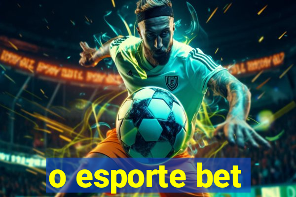 o esporte bet