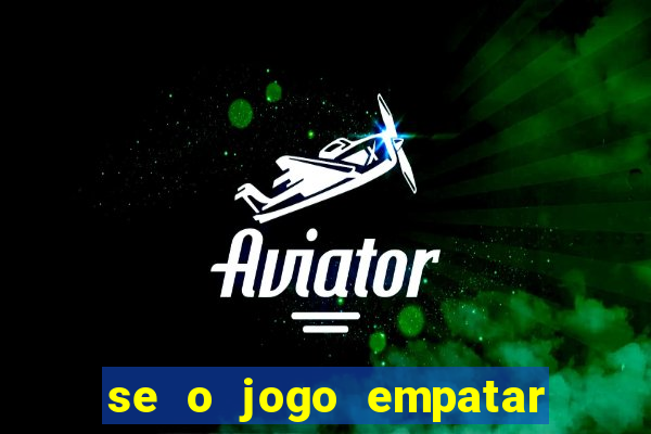 se o jogo empatar hoje quem ganha