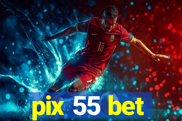 pix 55 bet