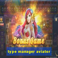 type manager aviator